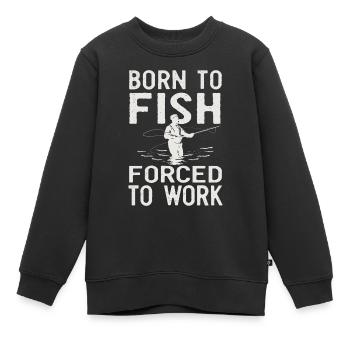 Born to Fish, Forced to Work Angeln Fischen Spruch - Kinder Premium Organic Sweatshirt - Schwarz - Vorne - AI Model Kid Female (0cm)