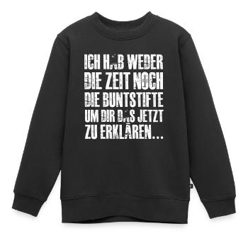 Ich Hab Weder Die Zeit Noch Die Buntstifte - Kinder Premium Organic Sweatshirt - Schwarz - Vorne - AI Model Kid Female (0cm)