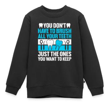 Sie müssen nicht alle Ihre Zähne putzen Zahnbeule - Kinder Premium Organic Sweatshirt - Schwarz - Vorne - AI Model Kid Female (0cm)