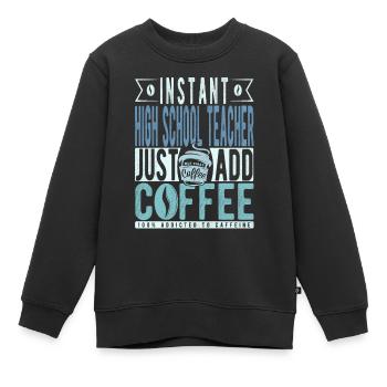 Professeur de lycée instantané Il suffit d’ajouter du café - Sweat Premium enfant bio - noir - Devant - AI Model Kid Female (0cm)