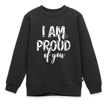I am so proud of you Spruch Anerkennung - Kinder Premium Organic Sweatshirt - Schwarz - Vorne - AI Model Kid Female (0cm)