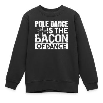 Pole Dance Pole Dance Is The Bacon Of Dance - Kids Premium Organic Sweatshirt - black - Front - AI Model Kid Female (0cm)