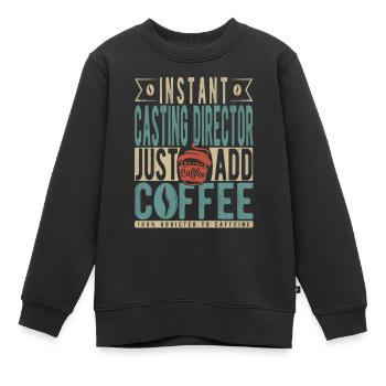 Instant-Casting-Direktor Fügen Sie einfach Kaffee hinzu - Kinder Premium Organic Sweatshirt - Schwarz - Vorne - AI Model Kid Female (0cm)