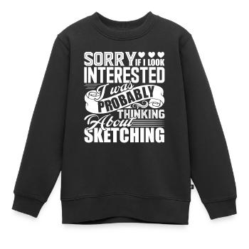 Sketching I Was Probably Thinking About Sketching - Kids Premium Organic Sweatshirt - black - Front - AI Model Kid Female (0cm)