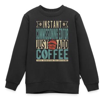 Instant Commissioning Editor Fügen Sie einfach Kaffee hinzu - Kinder Premium Organic Sweatshirt - Schwarz - Vorne - AI Model Kid Female (0cm)