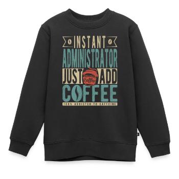 Sofortiger Administrator: Fügen Sie einfach Kaffee hinzu - Kinder Premium Organic Sweatshirt - Schwarz - Vorne - AI Model Kid Female (0cm)