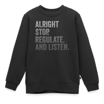 Stop Regulating and Listening Teacher - Kids Premium Organic Sweatshirt - black - Front - AI Model Kid Female (0cm)