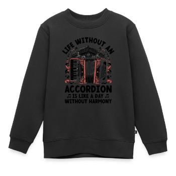 Life Without An Accordion Is Like A Day Without Ha - Kids Premium Organic Sweatshirt - black - Front - AI Model Kid Female (0cm)