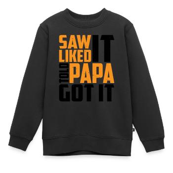 Saw It Liked It Told Papa Got It 13 - Kinder Premium Organic Sweatshirt - Schwarz - Vorne - AI Model Kid Female (0cm)