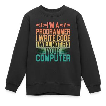 I'm A Programmer I Will Not Fix Your Computer 3 - Kinder Premium Organic Sweatshirt - Schwarz - Vorne - AI Model Kid Female (0cm)