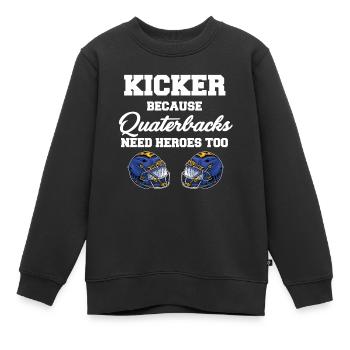 Kicker, Weil Quarterbacks Auch Helden Brauchen - Kinder Premium Organic Sweatshirt - Schwarz - Vorne - AI Model Kid Female (0cm)