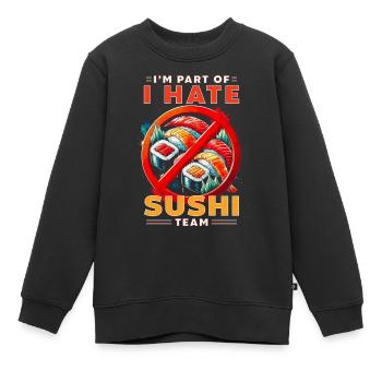 Sushi Hater I'm Part Of I Hate Sushi Team - Kids Premium Organic Sweatshirt - black - Front - AI Model Kid Female (0cm)