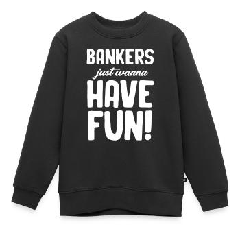 Banker Wollen Einfach Nur Spaß Haben! - Kinder Premium Organic Sweatshirt - Schwarz - Vorne - AI Model Kid Female (0cm)