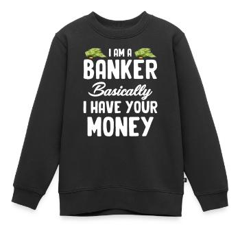 Ich Bin Ein Banker, Im Grunde Habe Ich Ihr Geld - Kinder Premium Organic Sweatshirt - Schwarz - Vorne - AI Model Kid Female (0cm)
