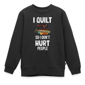Ich Quilte, Damit Ich Die Leute Nicht Verletze - Kinder Premium Organic Sweatshirt - Schwarz - Vorne - AI Model Kid Female (0cm)