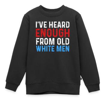 I've Heard Enough From Old White Men - Kids Premium Organic Sweatshirt - black - Front - AI Model Kid Female (0cm)