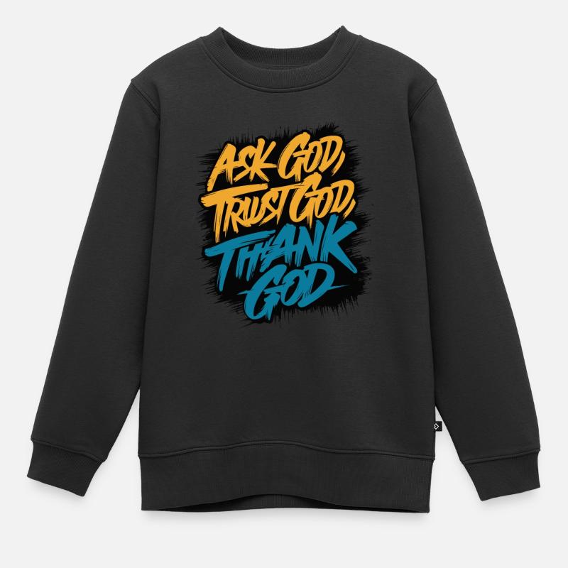 FRAGEN SIE GOTT, VERTRAUEN SIE GOTT, DANKEN SIE GOTT - Kinder Premium Organic Sweatshirt - Schwarz