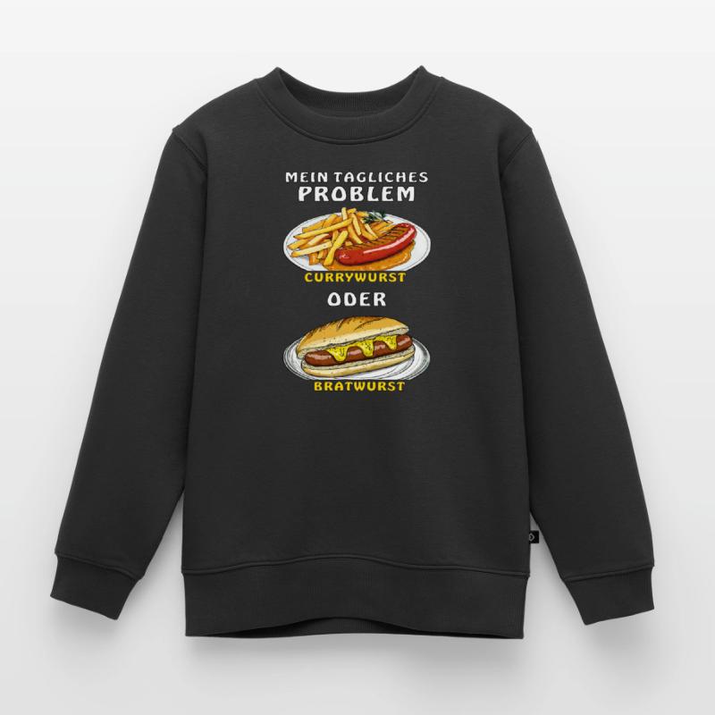 MEIN PROBLEM CURRYWURST ODER BRATWURST Kinder Premium Organic Sweatshirt