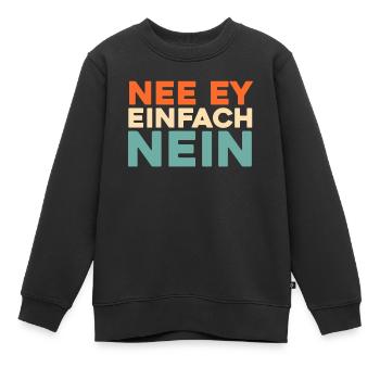 Schwarzer Humor Nee Ey Einfach Nein - Kinder Premium Organic Sweatshirt - Schwarz - Vorne - AI Model Kid Female (0cm)