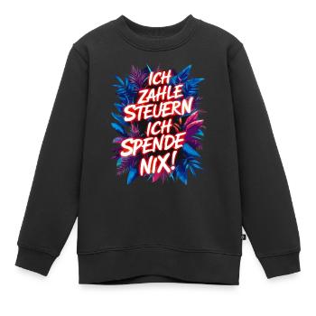 Ich zahle Steuern, ich spende nix! lustiger Spruch - Kinder Premium Organic Sweatshirt - Schwarz - Vorne - AI Model Kid Female (0cm)