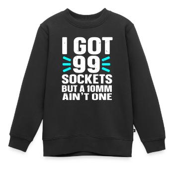 Mechanic I Got 99 Sockets But A 10mm Ain't One - Kids Premium Organic Sweatshirt - black - Front - AI Model Kid Female (0cm)