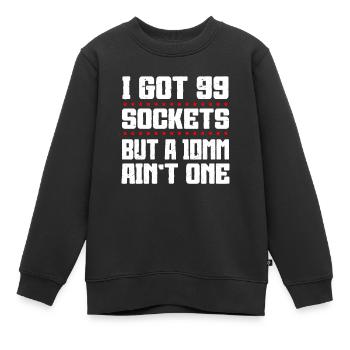 Mechanic I Got 99 Sockets But A 10mm Ain't One - Kids Premium Organic Sweatshirt - black - Front - AI Model Kid Female (0cm)