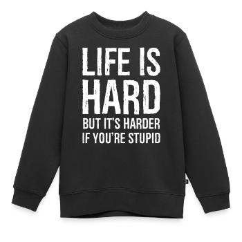 Das Leben ist hart, aber es ist noch härter - Kinder Premium Organic Sweatshirt - Schwarz - Vorne - AI Model Kid Female (0cm)