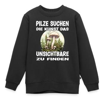 Pilze Suchen Die Kunst Das Unsichtbare Zu Finden - Kinder Premium Organic Sweatshirt - Schwarz - Vorne - AI Model Kid Female (0cm)