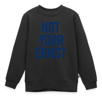 Not Your Ernst - Nicht dein Ernst - Cooler Spruch - Kinder Premium Organic Sweatshirt - Schwarz - Vorne - AI Model Kid Female (0cm)
