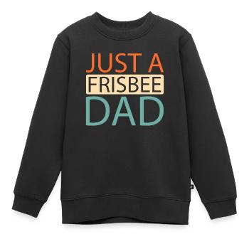 Frisbee Just A Frisbee Dad - Kinder Premium Organic Sweatshirt - Schwarz - Vorne - AI Model Kid Female (0cm)