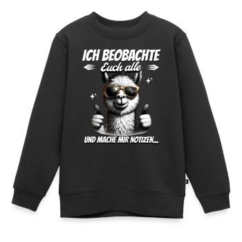 Ich Beobachte Euch Alle Und Mache Mir Notizen - Kinder Premium Organic Sweatshirt - Schwarz - Vorne - AI Model Kid Female (0cm)