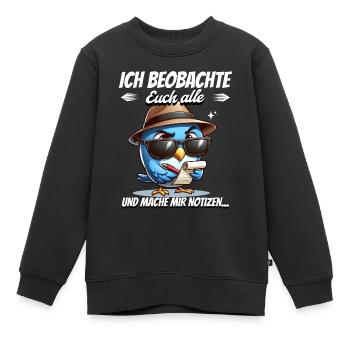 Ich Beobachte Euch Alle Und Mache Mir Notizen - Kinder Premium Organic Sweatshirt - Schwarz - Vorne - AI Model Kid Female (0cm)