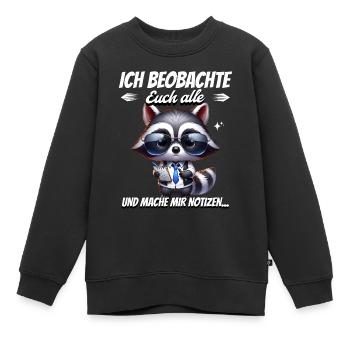 Ich Beobachte Euch Alle Und Mache Mir Notizen - Kinder Premium Organic Sweatshirt - Schwarz - Vorne - AI Model Kid Female (0cm)