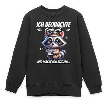 Ich Beobachte Euch Alle Und Mache Mir Notizen - Kinder Premium Organic Sweatshirt - Schwarz - Vorne - AI Model Kid Female (0cm)