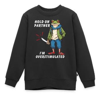 Hold On Partner I'm Overstimulated - Kinder Premium Organic Sweatshirt - Schwarz - Vorne - AI Model Kid Female (0cm)