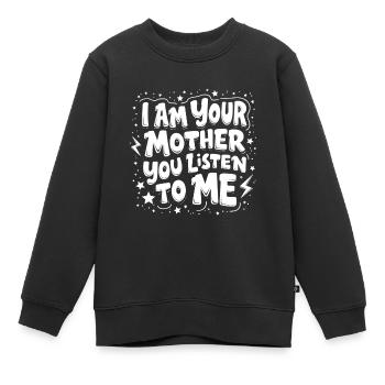 ICH BIN DEINE MUTTER, DU HÖRST MIR ZU - Kinder Premium Organic Sweatshirt - Schwarz - Vorne - AI Model Kid Female (0cm)
