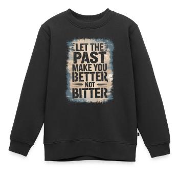Que le passé vous rende meilleur, pas amer Philosophie - Sweat Premium enfant bio - noir - Devant - AI Model Kid Female (0cm)