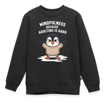 Achtsamkeit Weil Erwachsensein Schwer Ist - Kinder Premium Organic Sweatshirt - Schwarz - Vorne - AI Model Kid Female (0cm)