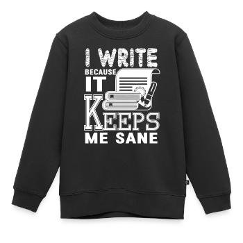 Writing I Write Because It Keeps Me Sane - Kids Premium Organic Sweatshirt - black - Front - AI Model Kid Female (0cm)