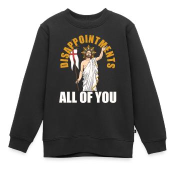 funny Jesus! "Enttäusche Euch Alle" Ironisch - Kinder Premium Organic Sweatshirt - Schwarz - Vorne - AI Model Kid Female (0cm)