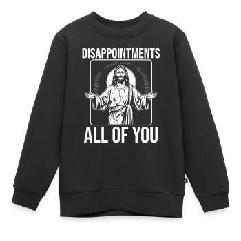 funny Jesus! "Enttäusche Euch Alle" Ironisch - Kinder Premium Organic Sweatshirt - Schwarz - Vorne - AI Model Kid Female (0cm)