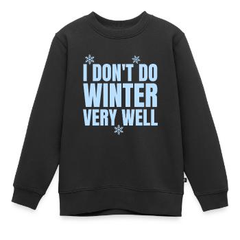 Funny I Don't Winter Very Well, Winter Season - Kids Premium Organic Sweatshirt - black - Front - AI Model Kid Female (0cm)