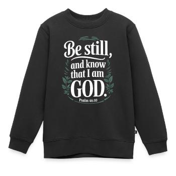 Sei still und wisse, dass ich Gott bin - Psalm 46:10 - Kinder Premium Organic Sweatshirt - Schwarz - Vorne - AI Model Kid Female (0cm)