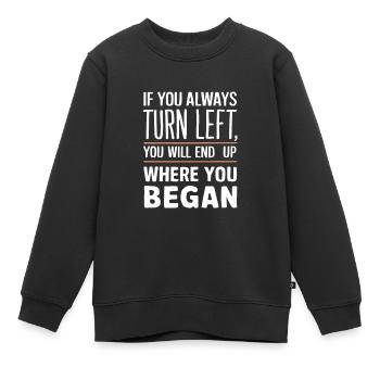 If you always turn left you will end up where you - Kids Premium Organic Sweatshirt - black - Front - AI Model Kid Female (0cm)