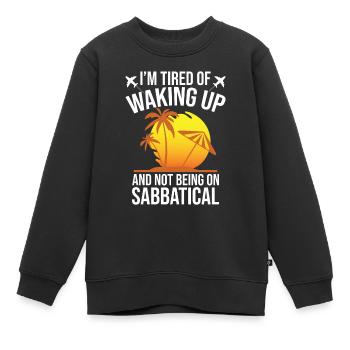 J’en ai marre de me réveiller et de ne pas prendre de congé sabbatique - Sweat Premium enfant bio - noir - Devant - AI Model Kid Female (0cm)
