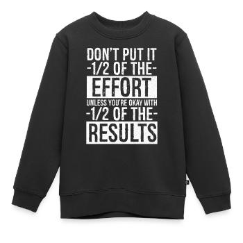 don't put in one two of the effort unless - Kids Premium Organic Sweatshirt - black - Front - AI Model Kid Female (0cm)