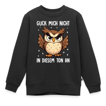 Guck Mich Nicht In Diesem Ton An Eule - Kinder Premium Organic Sweatshirt - Schwarz - Vorne - AI Model Kid Female (0cm)