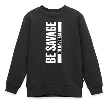 Be Savage Not Average – Motivations Spruch - Kinder Premium Organic Sweatshirt - Schwarz - Vorne - AI Model Kid Female (0cm)