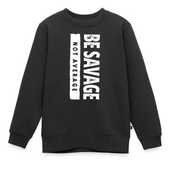 Be Savage Not Average – Motivations Spruch - Kinder Premium Organic Sweatshirt - Schwarz - Vorne - AI Model Kid Female (0cm)