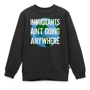 IMMIGRANTS AIN'T GOING ANYWHERE Immigrant Rights - Kids Premium Organic Sweatshirt - black - Front - AI Model Kid Female (0cm)